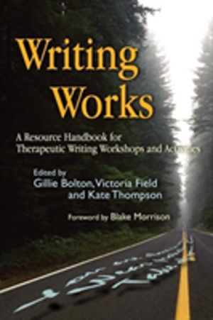 Writing Works - A Resource Handbook for Therapeutic Writing Workshops and A