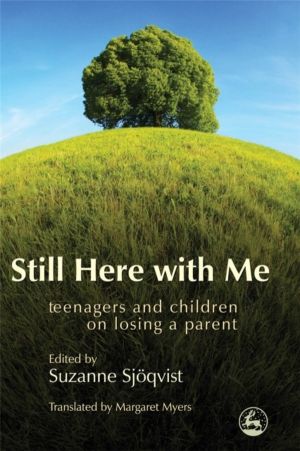 Still Here with Me - Teenagers and Children on Losing a Parent