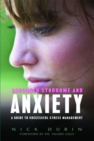 Asperger Syndrome and Anxiety - A Guide to Successful Stress Management