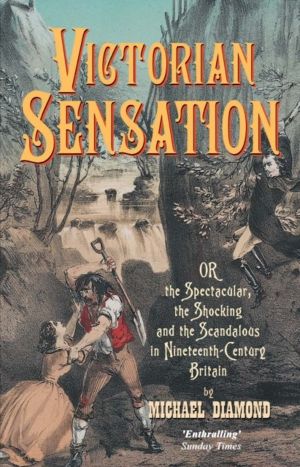 Victorian Sensation - Or the Spectacular, the Shocking and the Scandalous i