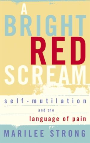 Bright Red Scream - Self-mutilation and the language of pain