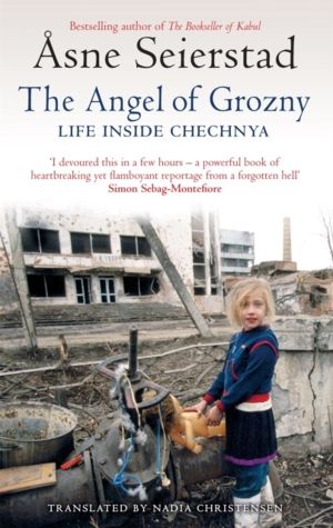 Angel Of Grozny - Life Inside Chechnya - from the bestselling author of The