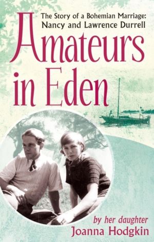 Amateurs In Eden - The Story of a Bohemian Marriage: Nancy and Lawrence Dur