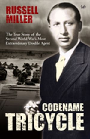 Codename Tricycle - The true story of the Second World War's most extraordi