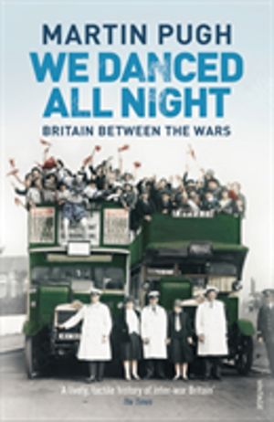 We Danced All Night - A Social History of Britain Between the Wars