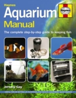 Aquarium manual - the complete step-by-step guide to keeping fish