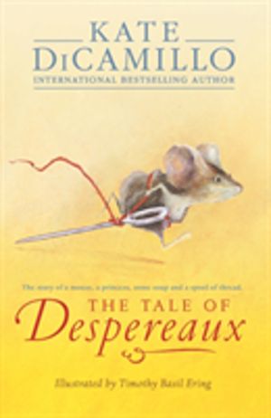 Tale of Despereaux - Being the Story of a Mouse, a Princess, Some Soup, and