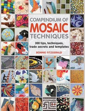 Compendium of Mosaic Techniques - 300 Tips, Techniques, Trade Secrets and T