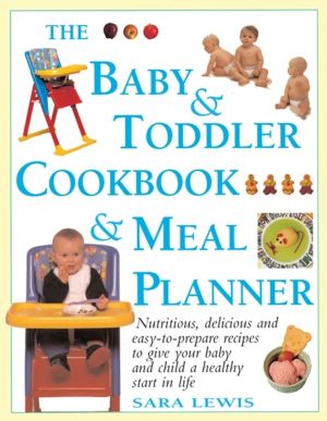 Baby & Toddler Cookbook & Meal Planner - Nutritious, Delicious and Easy-to-
