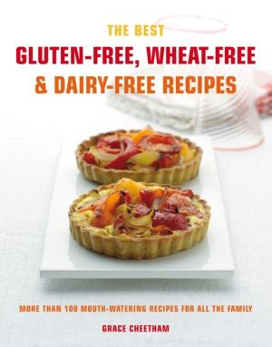 Best Gluten-Free, Wheat-Free & Dairy-Free Recipes - More Than 100 Mouth-Wat