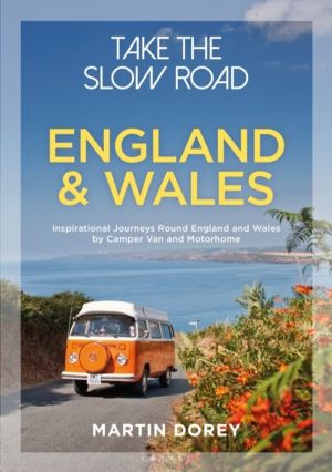 Take the Slow Road: England and Wales - Inspirational Journeys Round Englan