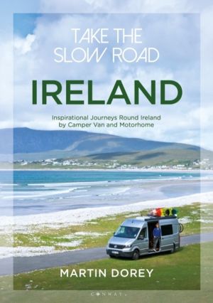 Take the Slow Road: Ireland - Inspirational Journeys Round Ireland by Campe