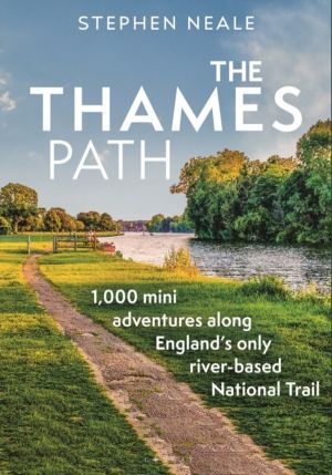 Thames Path - 1,000 Mini Adventures Along EnglandÔÇÖs Only River-based Nati