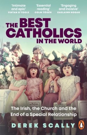 Best Catholics in the World - The Irish, the Church and the End of a Specia