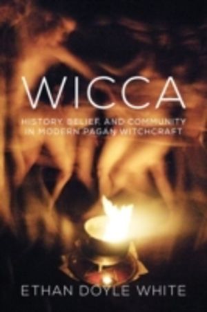 Wicca - History, Belief and Community in Modern Pagan Witchcraft