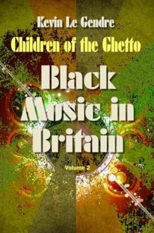Children of the Ghetto - Black Music in Britain: Volume 2