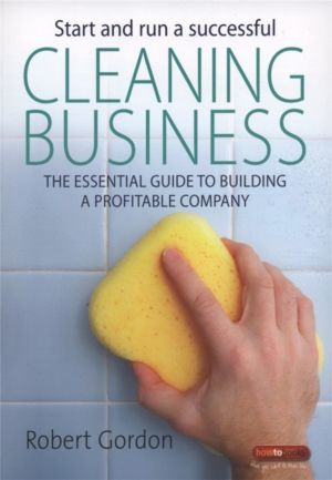 Start and Run A Successful Cleaning Business - The essential guide to build