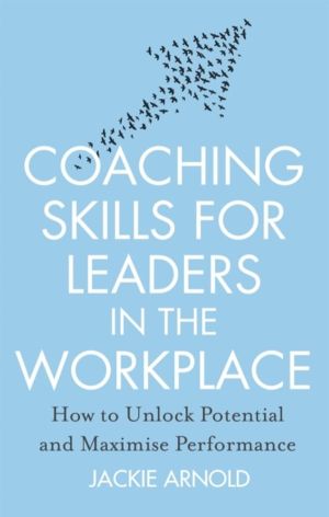 Coaching Skills for Leaders in the Workplace, Revised Edition - How to unlo
