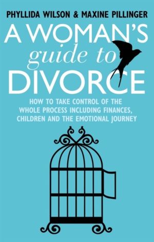 Woman's Guide to Divorce - How to take control of the whole process, includ