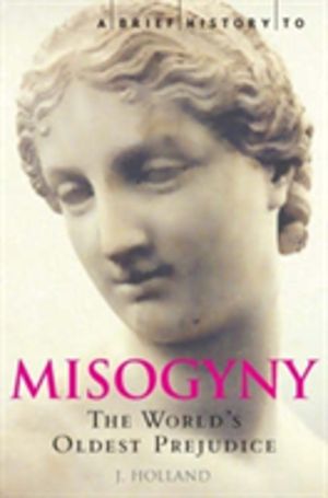 Brief History of Misogyny - The World's Oldest Prejudice