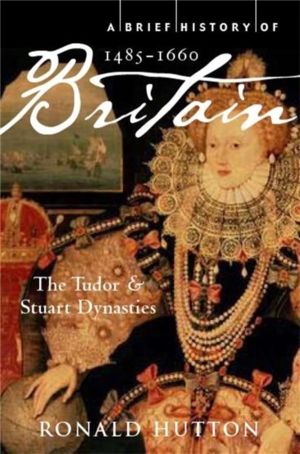 Brief History of Britain 1485-1660 - The Tudor and Stuart Dynasties