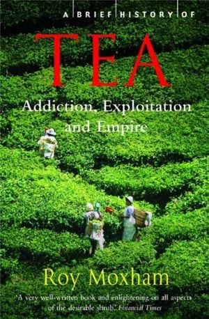 Brief History of Tea - Addiction, Exploitation, and Empire