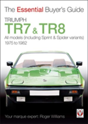 Triumph Tr7 & Tr8 - The Essential BuyerÔÇÖs Guide
