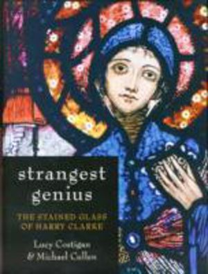Strangest Genius - The Stained Glass of Harry Clarke
