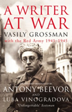 Writer At War - Vasily Grossman with the Red Army 1941-1945