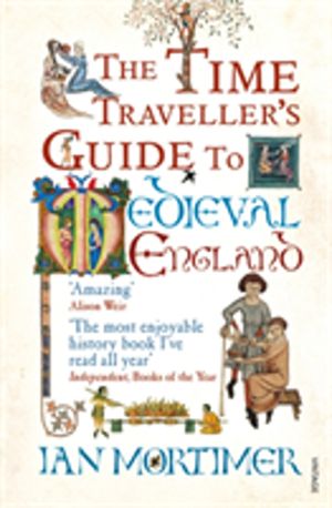 Time Traveller's Guide to Medieval England - A Handbook for Visitors to the
