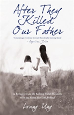 After They Killed Our Father - A Refugee from the Killing Fields Reunites w