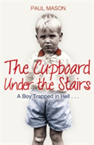 Cupboard Under the Stairs - A Boy Trapped in Hell...