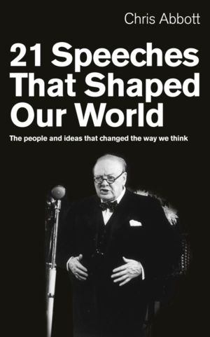 21 Speeches That Shaped Our World - The people and ideas that changed the w