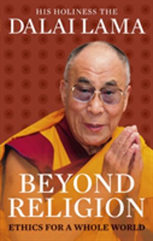 Beyond Religion - Ethics for a Whole World