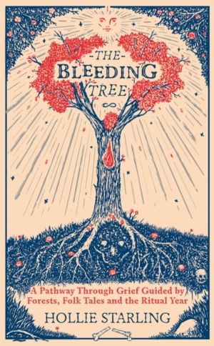 Bleeding Tree - A Pathway Through Grief Guided by Forests, Folk Tales and t