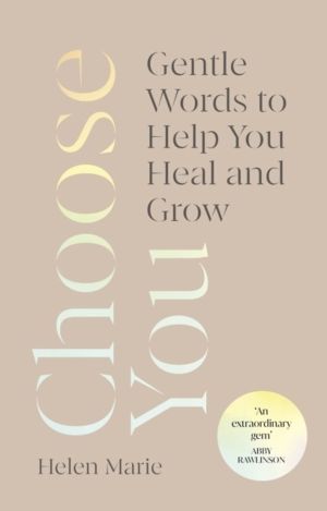 Choose You - Gentle Words to Help You Heal and Grow