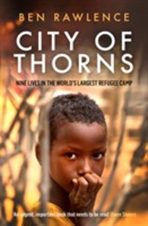 City of Thorns - Nine Lives in the WorldÔÇÖs Largest Refugee Camp