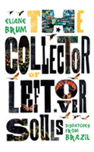 Collector of Leftover Souls - Dispatches from Brazil