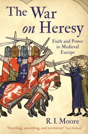 War On Heresy - Faith and Power in Medieval Europe