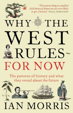 Why The West Rules - For Now - The Patterns of History and what they reveal