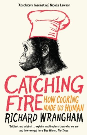 Catching Fire - How Cooking Made Us Human