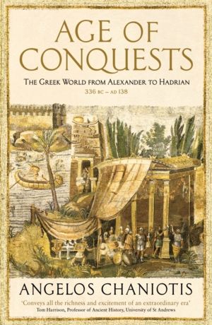 Age of Conquests - The Greek World from Alexander to Hadrian (336 BC ÔÇô AD