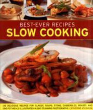 Best-Ever Recipes Slow Cooking - 135 Delicious Recipes for Classic Soups, S