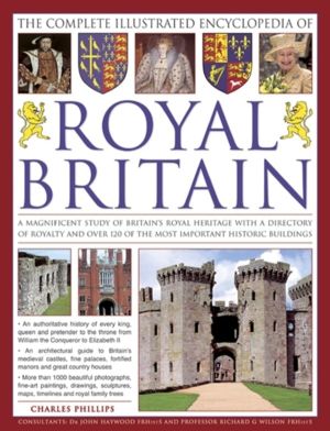 Complete Illustrated Encyclopedia of Royal Britain - A Magnificent Study of