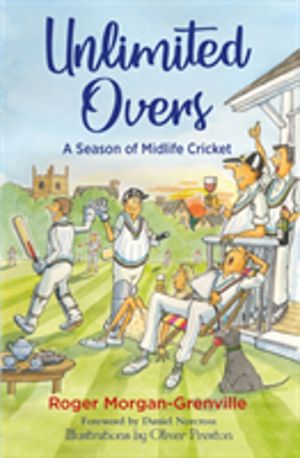 Unlimited Overs - A Season of Midlife Cricket