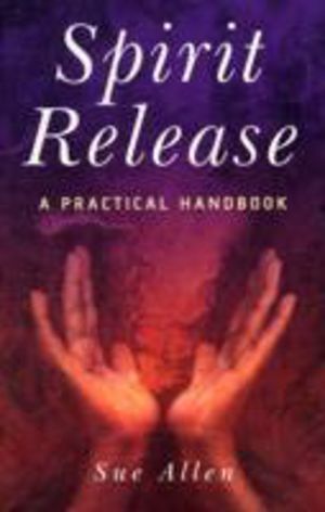 Spirit Release - A Practical Handbook