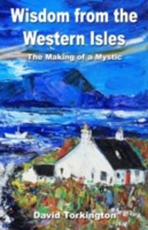 Wisdom from the Western Isles ÔÇô The Making of a Mystic