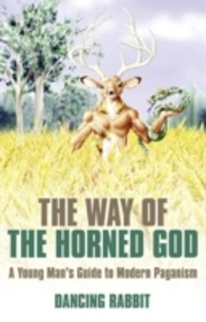 Way of the Horned God, The ÔÇô A Young Man s Guide to Modern Paganism