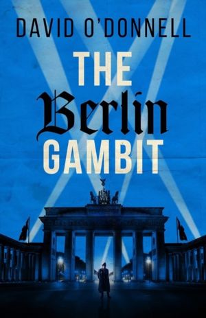 Berlin Gambit - A page-turning WWII thriller based on true events
