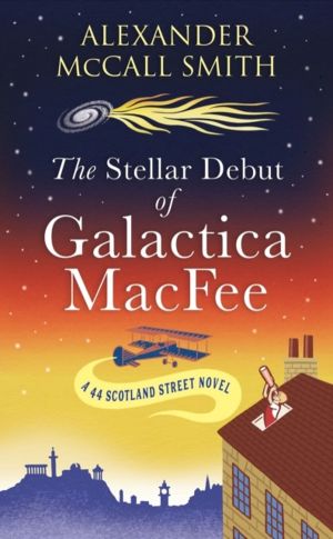 Stellar Debut of Galactica MacFee - The New 44 Scotland Street Novel